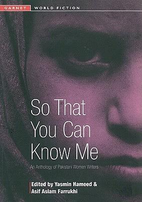 So That You Can Know Me: An Anthology of Pakistani Women Writers by Yasmin Hameed