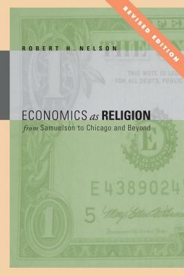 Economics as Religion: From Samuelson to Chicago and Beyond by Robert H. Nelson