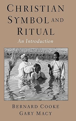 Christian Symbol and Ritual: An Introduction by Bernard Cooke, Gary Macy