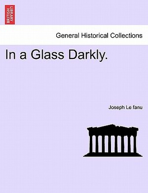 In a Glass Darkly, Vol. II by J. Sheridan Le Fanu