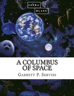 A Columbus of Space by Garrett P. Serviss, Sheba Blake