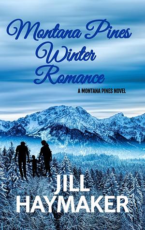 Montana Pines Winter Romance by Jill Haymaker, Jill Haymaker