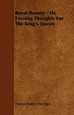 Royal Bounty - Or, Evening Thoughts for the King's Quests by Frances Ridley Havergal