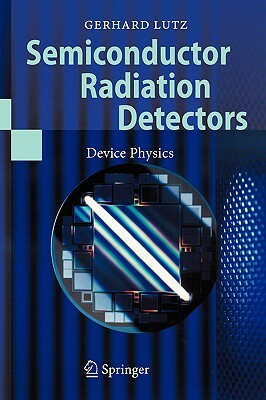 Semiconductor Radiation Detectors: Device Physics by Gerhard Lutz