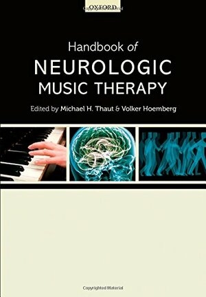 Handbook of Neurologic Music Therapy by Volker Hoemberg, Michael H. Thaut