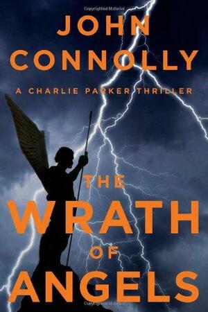 The Wrath of Angels: A Charlie Parker Thriller by John Connolly