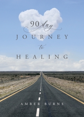 90 Day Journey to Healing: Daily writings for the woman's soul by Amber Burns