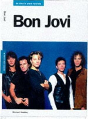 Bon Jovi: In Their Own Words by Michael Heatley, Malcolm Dome, Mick Wall