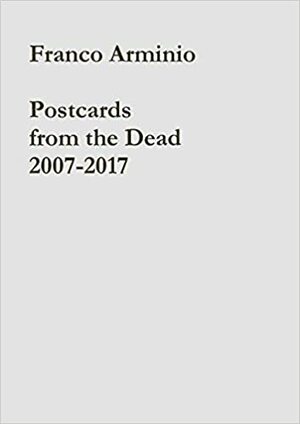 Postcards from the Dead 2007-2017 by Franco Arminio