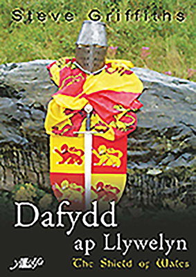 Dafydd AP Llywelyn: The Shield of Wales by Steve Griffiths