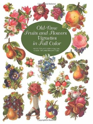 Old-Time Fruits and Flowers Vignettes in Full Color by Carol Belanger Grafton