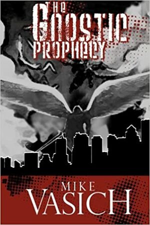 The Gnostic Prophecy by Mike Vasich