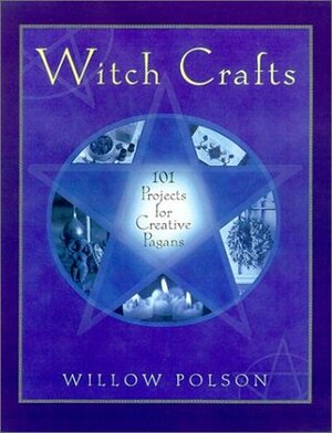 Witch Crafts: 101 Projects for Creative Pagans by Willow Polson