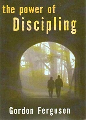 The Power Of Discipling by Gordon Ferguson