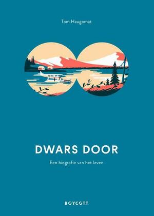 Dwars door: een biografie van het leven by Tom Haugomat