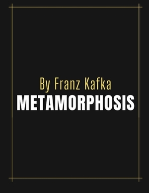 The Metamorphosis by Franz Kafka by Franz Kafka