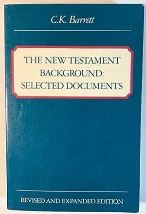 The New Testament Background: Selected Documents by C.K. Barrett