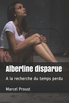 Albertine disparue: A la recherche du temps perdu by Marcel Proust