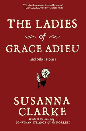 The Ladies of Grace Adieu and Other Stories by Susanna Clarke