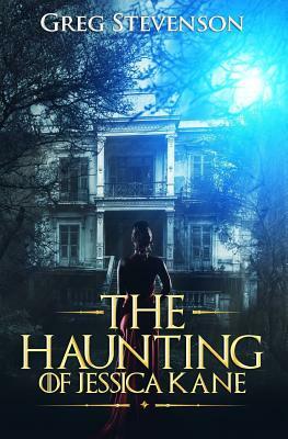 The Haunting of Jessica Kane by Greg Stevenson