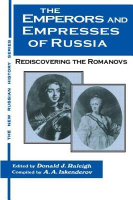 The Emperors and Empresses of Russia: Reconsidering the Romanovs: Reconsidering the Romanovs by A. a. Iskenderov, Donald J. Raleigh