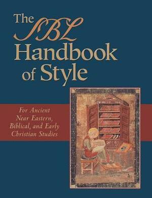 The SBL Handbook of Style: For Ancient Near Eastern, Biblical, and Early Christian Studies by Patrick H. Alexander, Shirley Decker-Lucke, Society Of Biblical Literature
