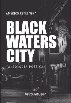 Black Waters City (Antología poética) by Américo Reyes, Felipe Moncada Mijic