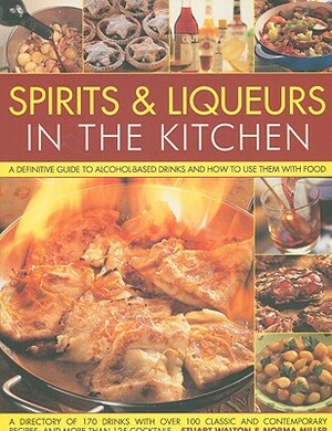 Spirits & Liqueurs in the Kitchen: A Practical Kitchen Handbook: A Definitive Guide to Alcohol-Based Drinks and How to Use Them with Food; 300 Spirits by Stuart Walton, Norma Miller