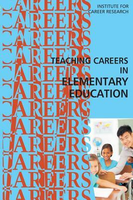 Teaching Careers in Elementary Education by Institute for Career Research