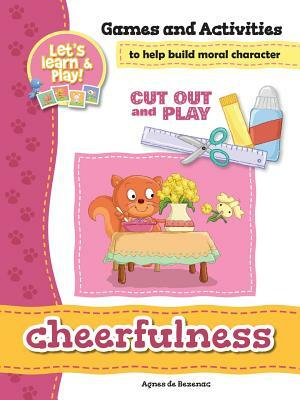 Cheerfulness - Games and Activities: Games and Activities to Help Build Moral Character by Salem De Bezenac, Agnes De Bezenac