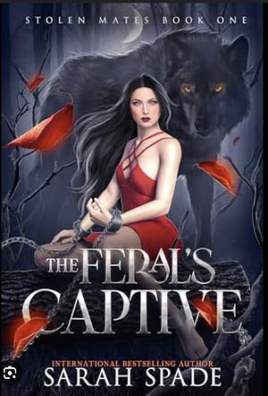 The Feral's Captive by Sarah Spade