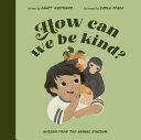 How Can We Be Kind?: Wisdom from the Animal Kingdom by Darla Okada, Janet Halfmann