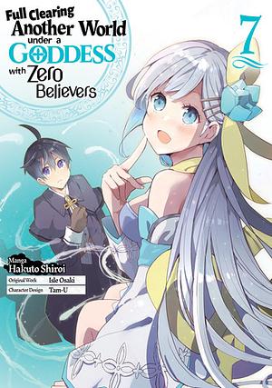 Full Clearing Another World Under a Goddess with Zero Believers (Manga) Volume 7 by Isle Osaki