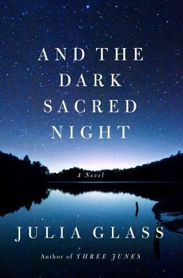 And the Dark Sacred Night by Julia Glass