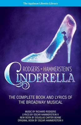 Rodgers + Hammerstein's Cinderella: The Complete Book and Lyrics of the Broadway Musical the Applause Libretto Library by Richard Rodgers