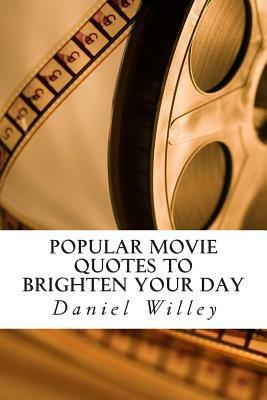 Popular Movie Quotes to Brighten your Day by Daniel Willey
