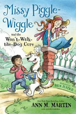 Missy Piggle-Wiggle and the Won't-Walk-The-Dog Cure by Annie Parnell, Ann M. Martin