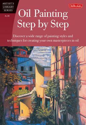 Oil Painting Step by Step: Discover a Wide Range of Painting Styles and Techniques for Creating Your Own Masterpieces in Oil by John Loughlin, Tom Swimm, Anita Hampton