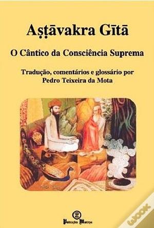 Astavakra Gita - O Cântico da Consciência Suprema by Ashṭāvakra