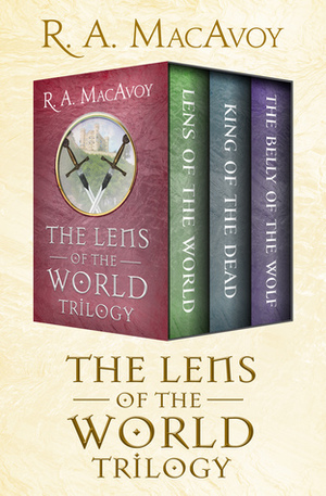 The Lens of the World Trilogy: Lens of the World, King of the Dead, and The Belly of the Wolf by R.A. MacAvoy