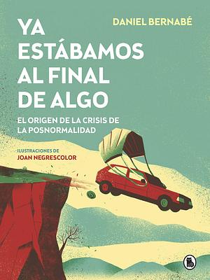 Ya estábamos al final de algo by Daniel Bernabé