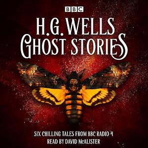 Ghost Stories by H G Wells: A BBC Radio 4 Collection by David McAlister, H.G. Wells