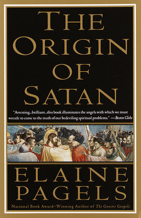 The Origin of Satan: How Christians Demonized Jews, Pagans, and Heretics by Elaine Pagels
