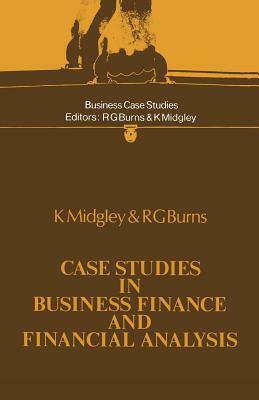 Case Studies in Business Finance and Financial Analysis by K. Midgley, Ronald George Burns