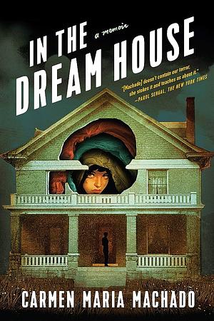 In the Dream House: A Memoir by Carmen Maria Machado