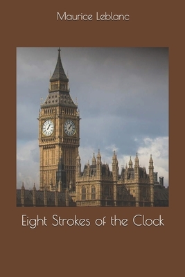 Eight Strokes of the Clock by Maurice Leblanc