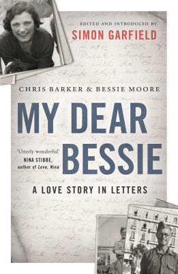 My Dear Bessie: A Love Story in Letters by Chris Barker, Bessie Moore