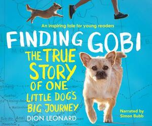 Finding Gobi: Young Reader's Edition: The True Story of One Little Dog's Big Journey by Dion Leonard