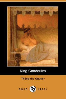 King Candaules (Dodo Press) by Théophile Gautier