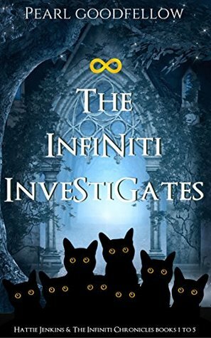 The Infiniti Investigates: Hattie Jenkins & The Infiniti Chronicles Books 1 to 5 by Pearl Goodfellow